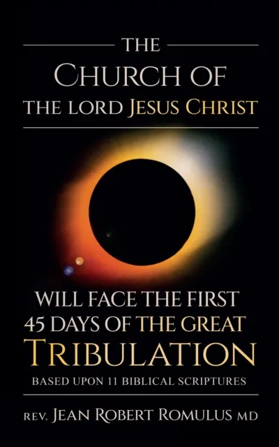 Church of the Lord Jesus Christ Will Face the First 45 Days of the Great Tribulation