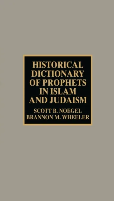 Historical Dictionary of Prophets in Islam and Judaism
