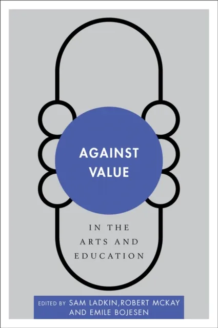 Against Value in the Arts and Education
