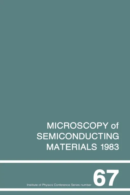Microscopy of Semiconducting Materials 1983, Third Oxford Conference on Microscopy of Semiconducting Materials, St Catherines College, March 1983
