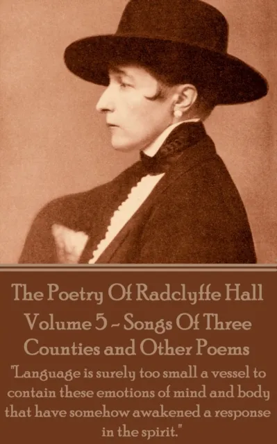 Poetry Of Radclyffe Hall - Volume 5 - Songs Of Three Counties and Other Poems