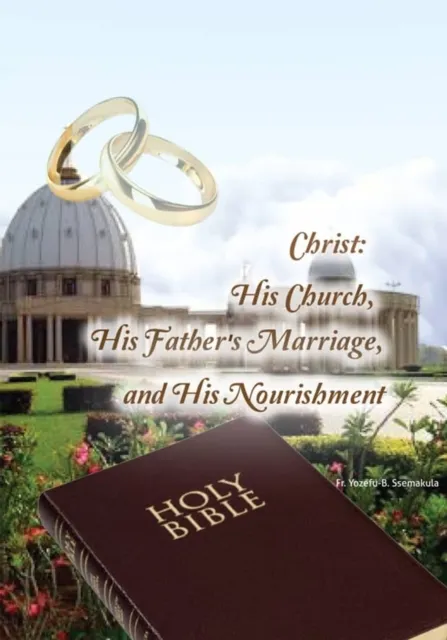 Christ: His Church, His Father's Marriage, and His Nourishment.