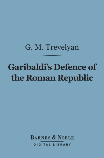 Garibaldi's Defence of the Roman Republic (Barnes & Noble Digital Library)