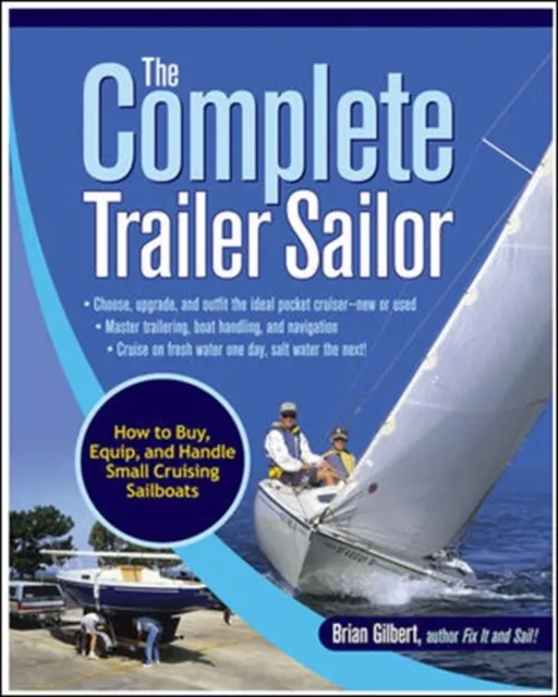 Complete Trailer Sailor: How to Buy, Equip, and Handle Small Cruising Sailboats
