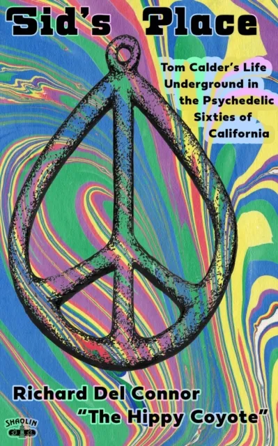 Sid's Place - Tom Calder's Life Underground in the Psychedelic Sixties of California.
