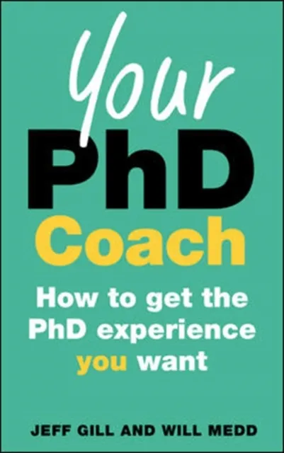 Your PhD Coach: How to Get the PhD Experience You Want