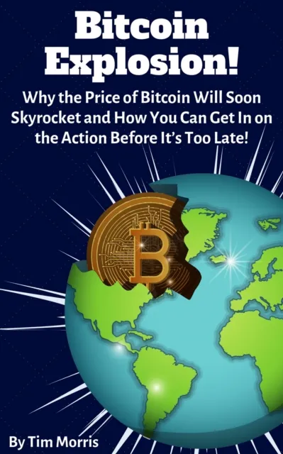 Bitcoin Explosion: Why the Price of Bitcoin Will Soon Skyrocket and How You Can Get In on the Action Before It's Too Late!