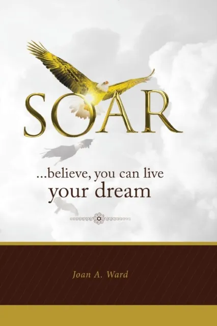 SOAR : believe, you can live your dream