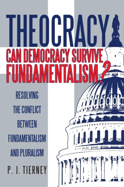 Theocracy: Can Democracy Survive Fundamentalism?