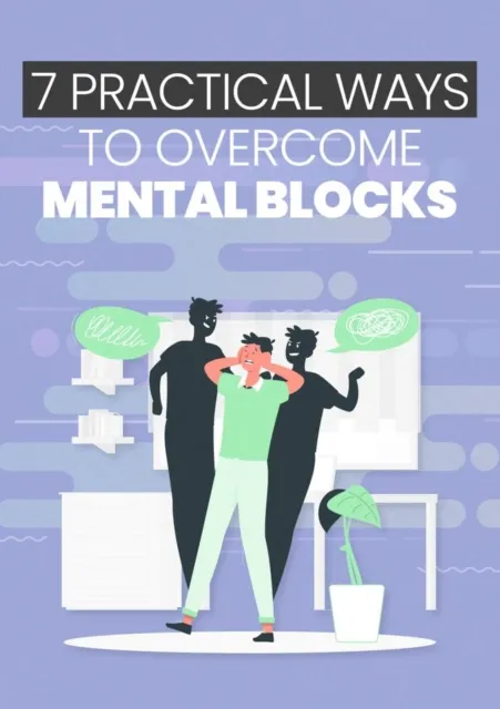 7 Practical Ways To Overcome Mental Blocks