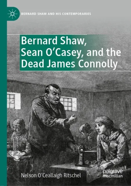 Bernard Shaw, Sean O'Casey, and the Dead James Connolly