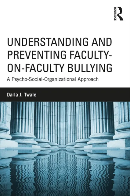 Understanding and Preventing Faculty-on-Faculty Bullying