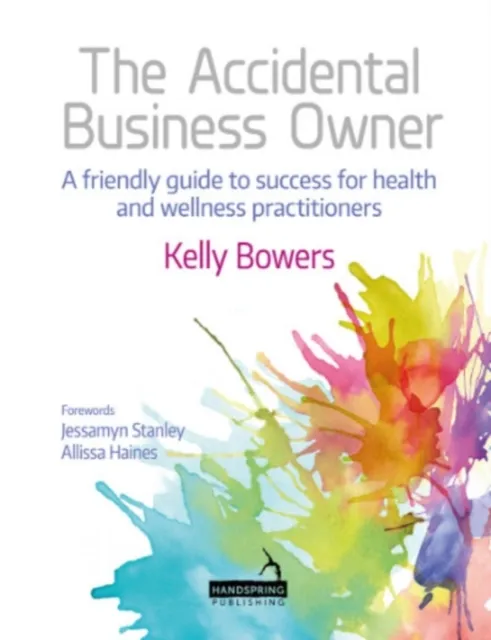 Accidental Business Owner - A Friendly Guide to Success for Health and Wellness Practitioners