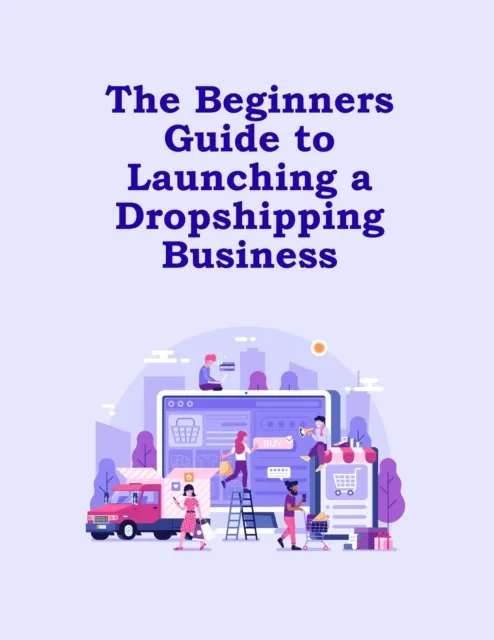 Beginners Guide to Launching a Dropshipping Business