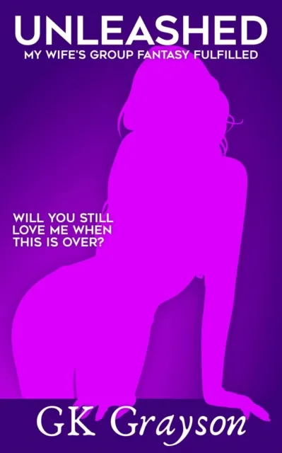 Unleashed: My Wife's Group Fantasy Fulfilled
