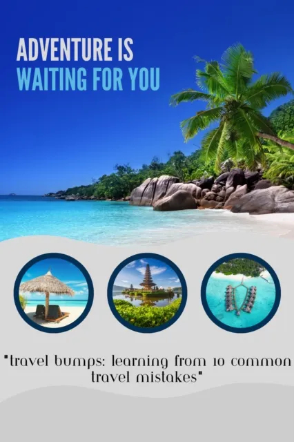 Travel Bumps: Learning from 10 Common Travel Mistakes