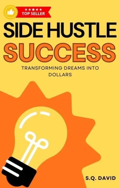 Side Hustle Success: Transforming Dreams Into Dollars