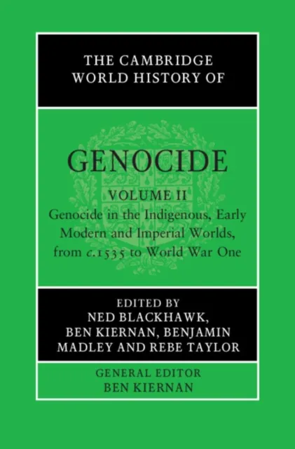Cambridge World History of Genocide: Volume 2, Genocide in the Indigenous, Early Modern and Imperial Worlds, from c.1535 to World War One