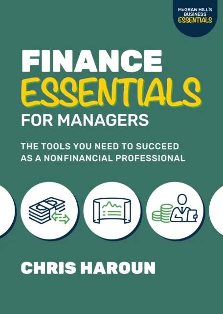 Finance Essentials for Managers: The Tools You Need to Succeed as a Nonfinancial Professional
