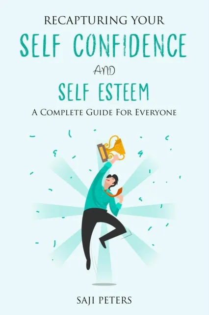 Recapturing Your Self-Confidence And Self Esteem