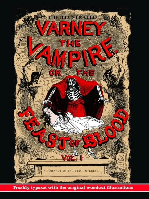 The Illustrated Varney, the Vampire; or, The Feast of Blood: Volume One: Freshly Typeset with the Original Woodcut Illustrations (Alternate Title : Varney the Vampyre)