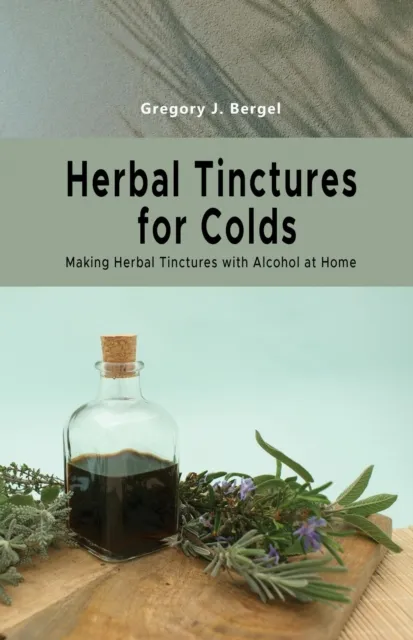 Herbal Tinctures for Colds: Making Herbal Tinctures  with Alcohol at Home