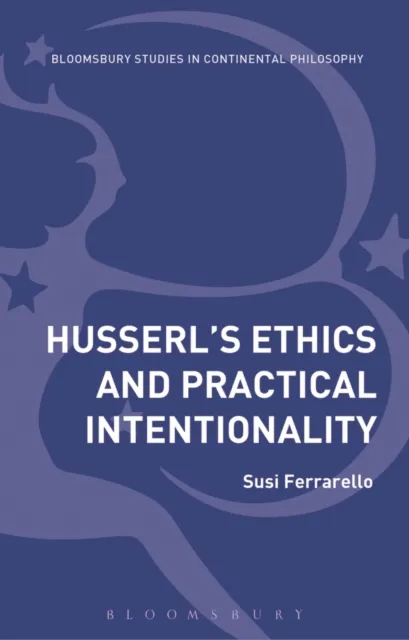 Husserl s Ethics and Practical Intentionality