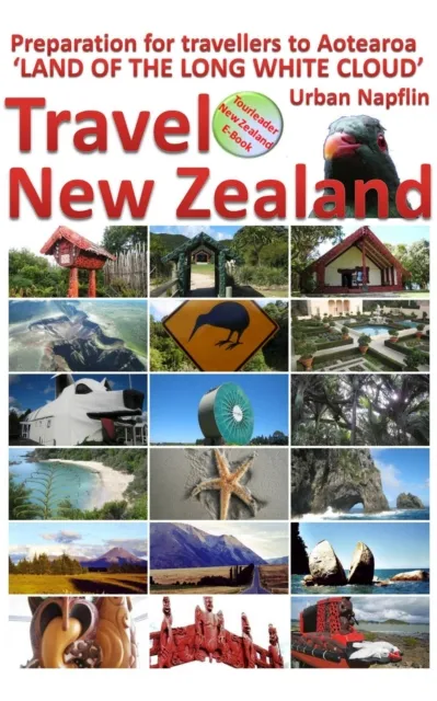 Travel New Zealand - Preparation for Travellers to Aotearoa, the Land of the Long White Cloud