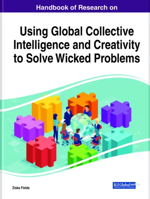 Handbook of Research on Using Global Collective Intelligence and Creativity to Solve Wicked Problems