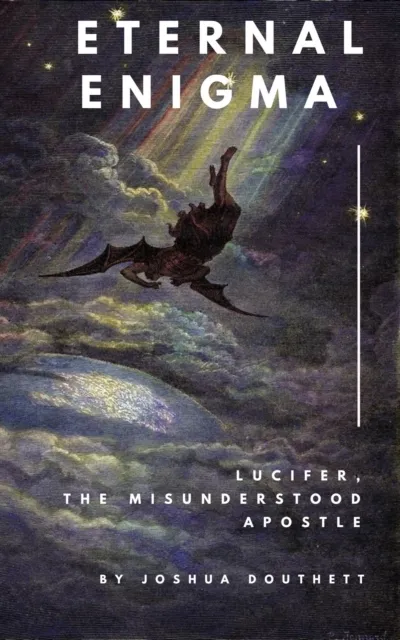 Eternal Enigma: Lucifer The Misunderstood Apostle