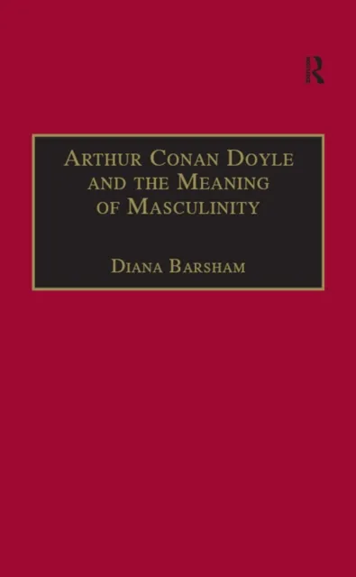 Arthur Conan Doyle and the Meaning of Masculinity