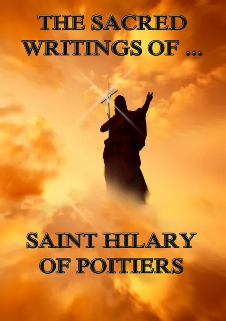 Sacred Writings of Saint Hilary of Poitiers