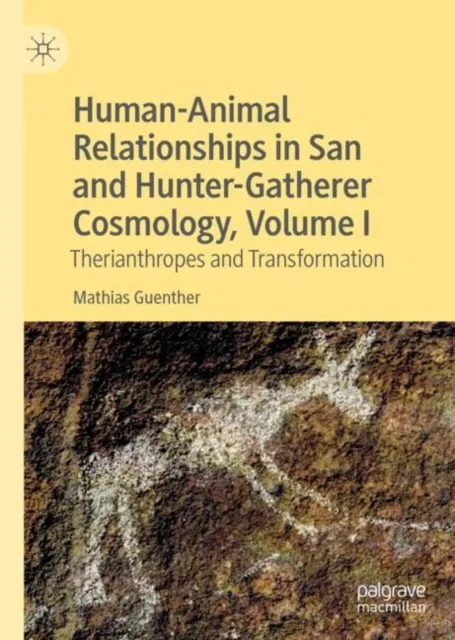 Human-Animal Relationships in San and Hunter-Gatherer Cosmology, Volume I