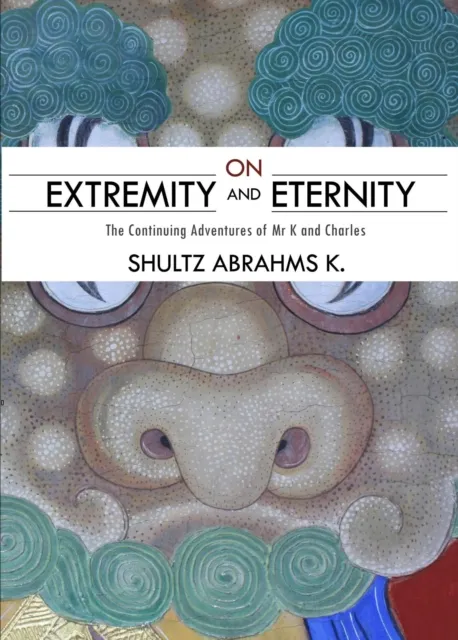 On Extremity and Eternity: The Continuing Adventures of Mr K and Charles