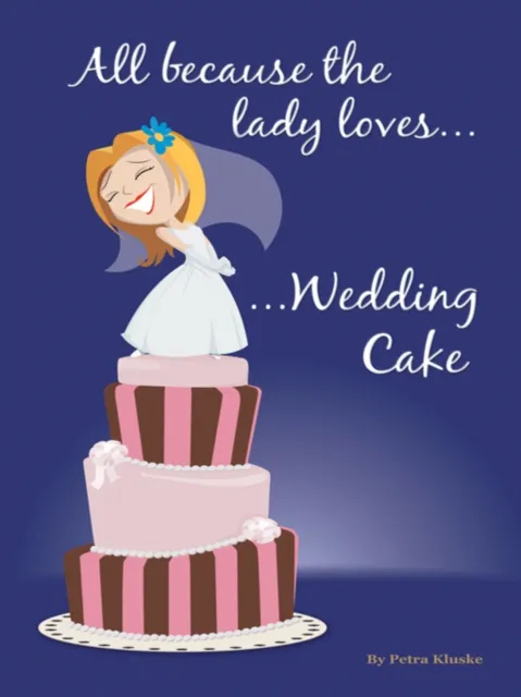 All Because the Lady Loves... Wedding Cake
