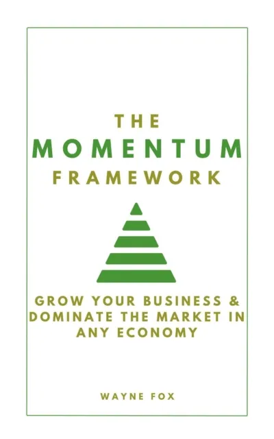Momentum Framework:  Grow Your Business & Dominate The Market In Any Economy