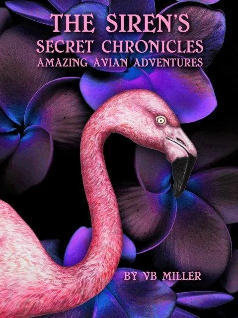 Siren's Secret Chronicles -Amazing Avian Adventures