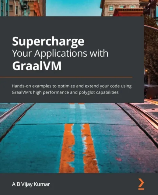 Supercharge Your Applications with GraalVM