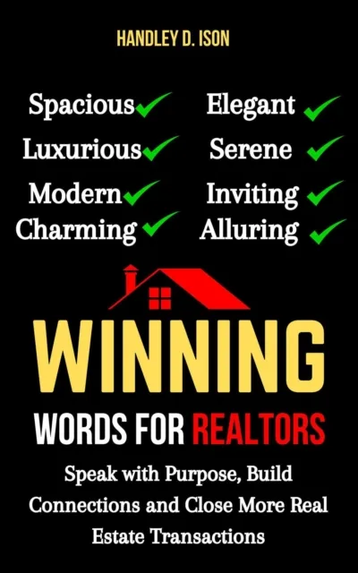 Winning Words for Realtors: Speak with Purpose, Build Connections and Close More Real Estate Transactions