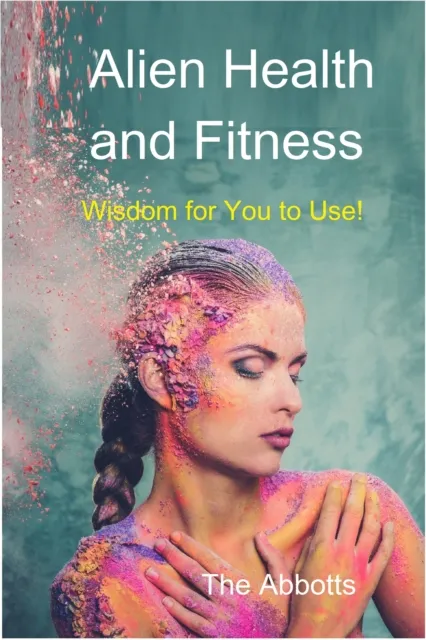 Alien Health and Fitness - Wisdom for You to Use!