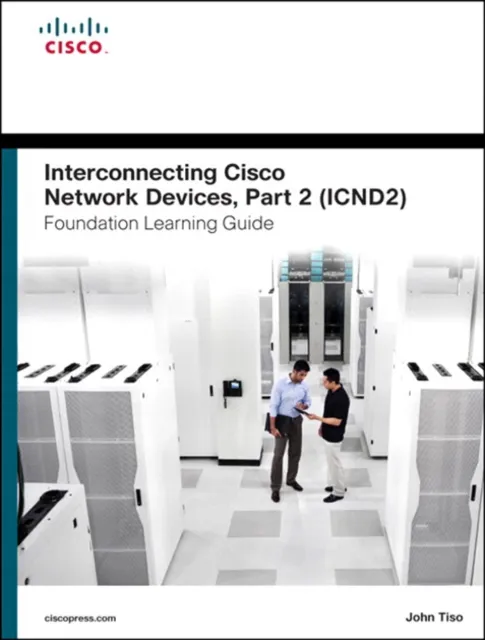 Interconnecting Cisco Network Devices, Part 2 (ICND2) Foundation Learning Guide