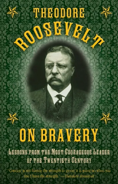 Theodore Roosevelt on Bravery