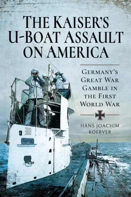 Kaiser's U-Boat Assault on America