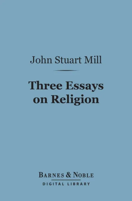 Three Essays on Religion (Barnes & Noble Digital Library)