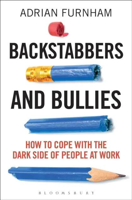 Backstabbers and Bullies : How to Cope with the Dark Side of People at Work