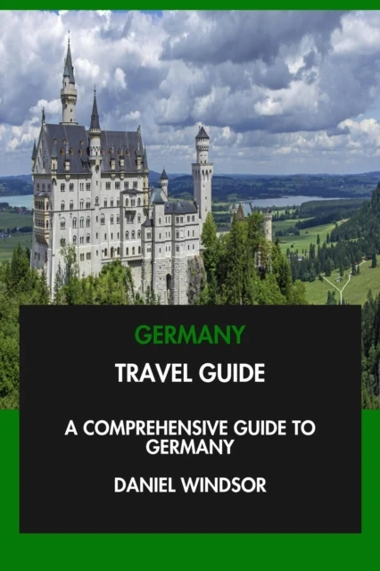 Germany Travel Guide: A Comprehensive Guide to Germany.