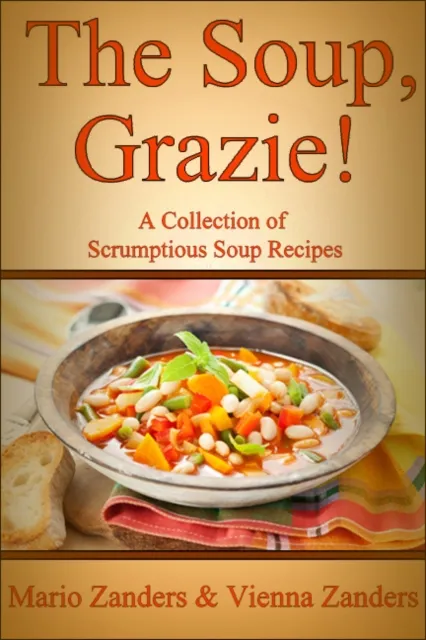 Soup, Grazie! A Collection of Scrumptious Soup Recipes