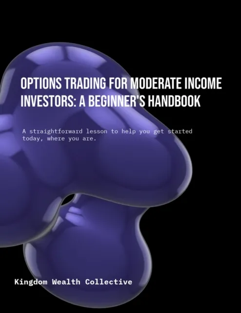 Options Trading for Moderate Income Investors: A Beginner's Handbook