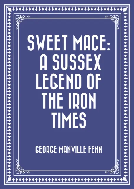 Sweet Mace: A Sussex Legend of the Iron Times