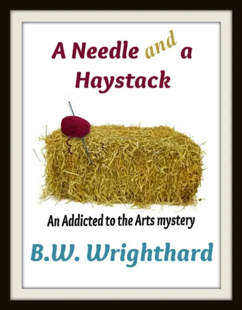 Needle and a Haystack (An Addicted to the Arts Mystery)